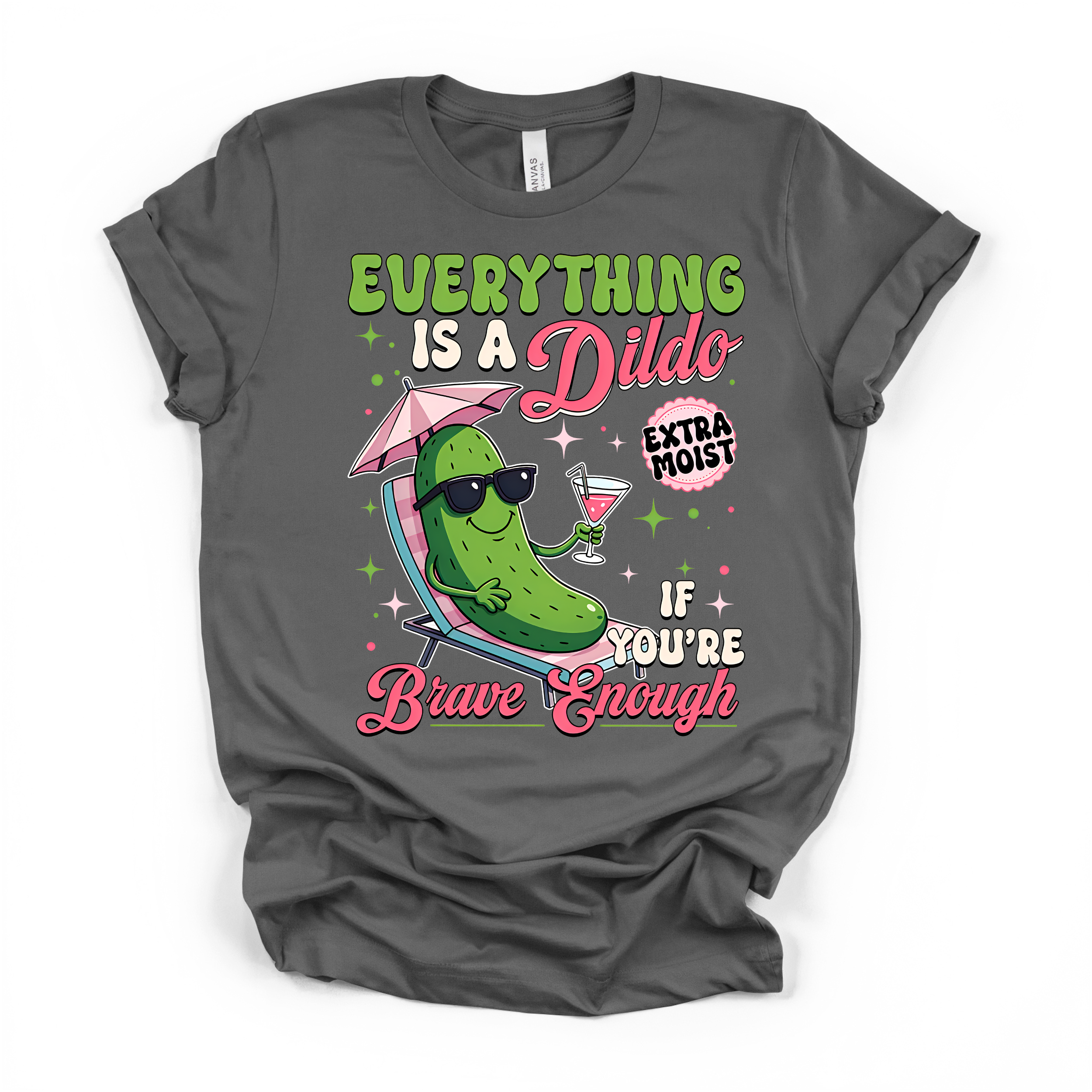 Everything Is A D*ildo If You're Brave Enough T Shirt