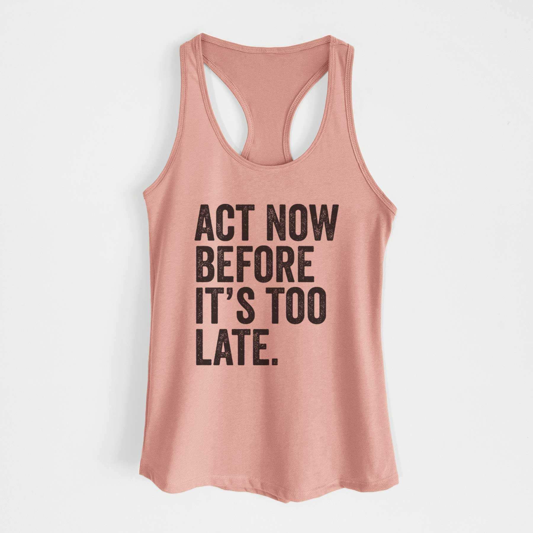 Act Now Before it's Too Late - Women's Racerback Tanktop