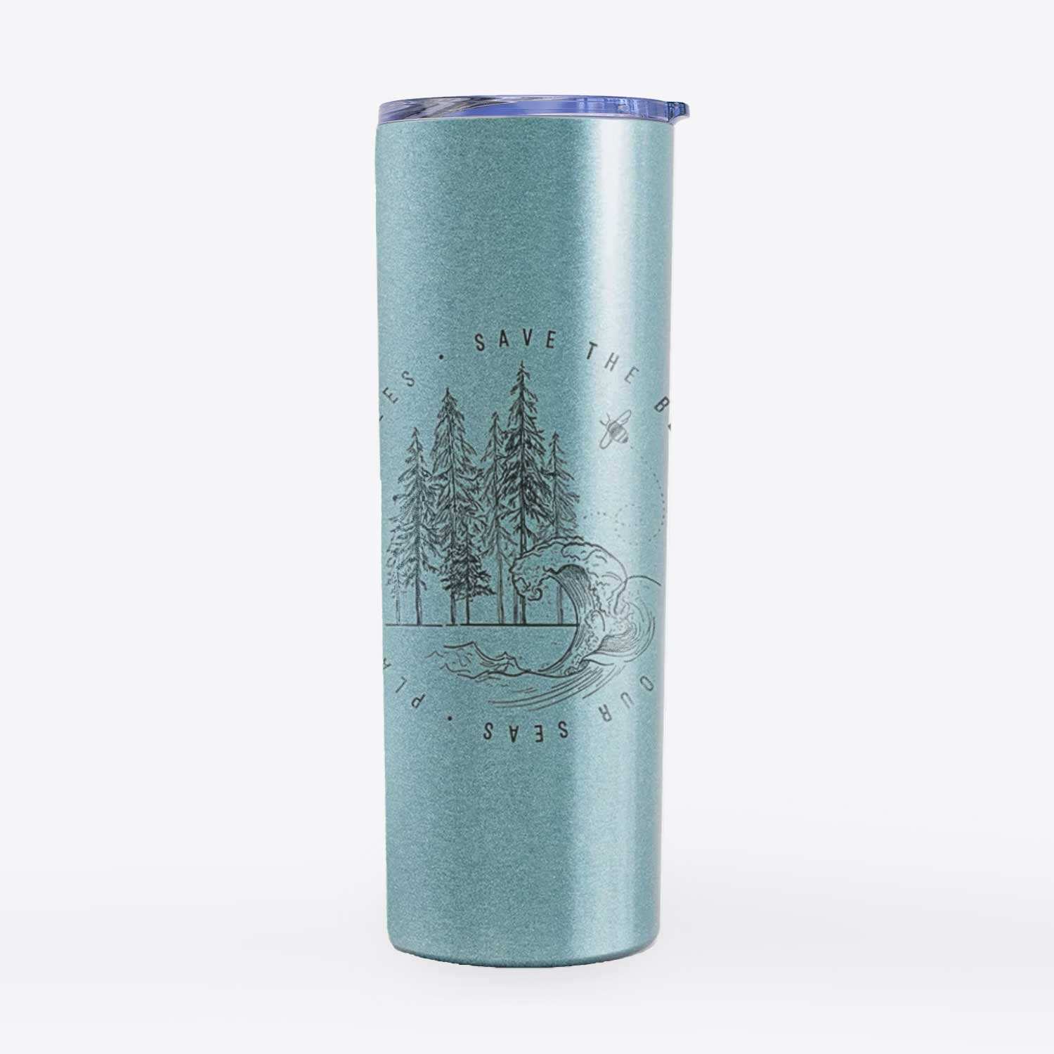 Save the Bees, Clean our Seas, Plant more Trees - 20oz Skinny Tumbler