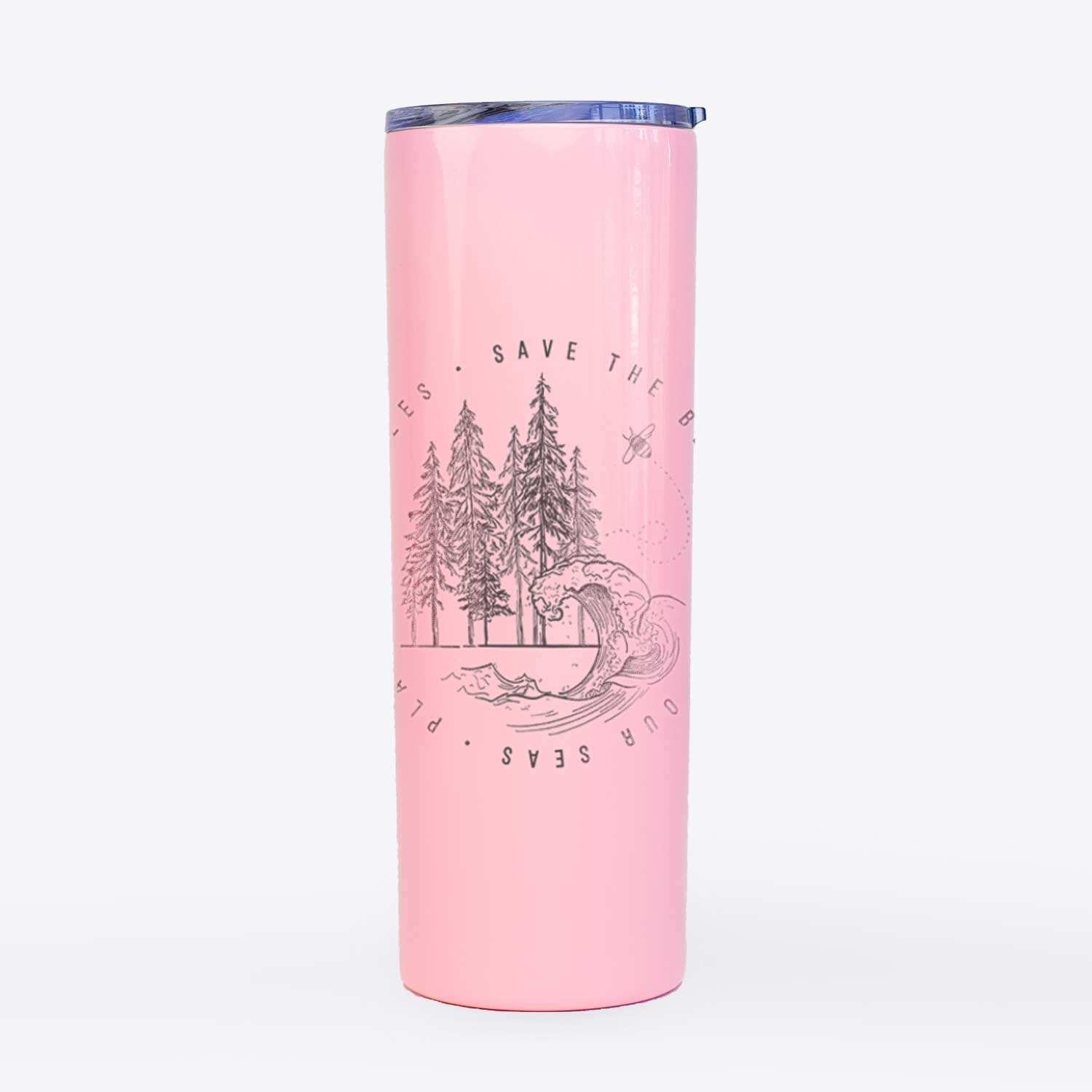 Save the Bees, Clean our Seas, Plant more Trees - 20oz Skinny Tumbler