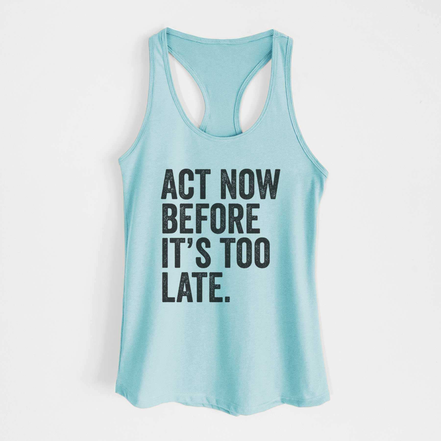 Act Now Before it's Too Late - Women's Racerback Tanktop