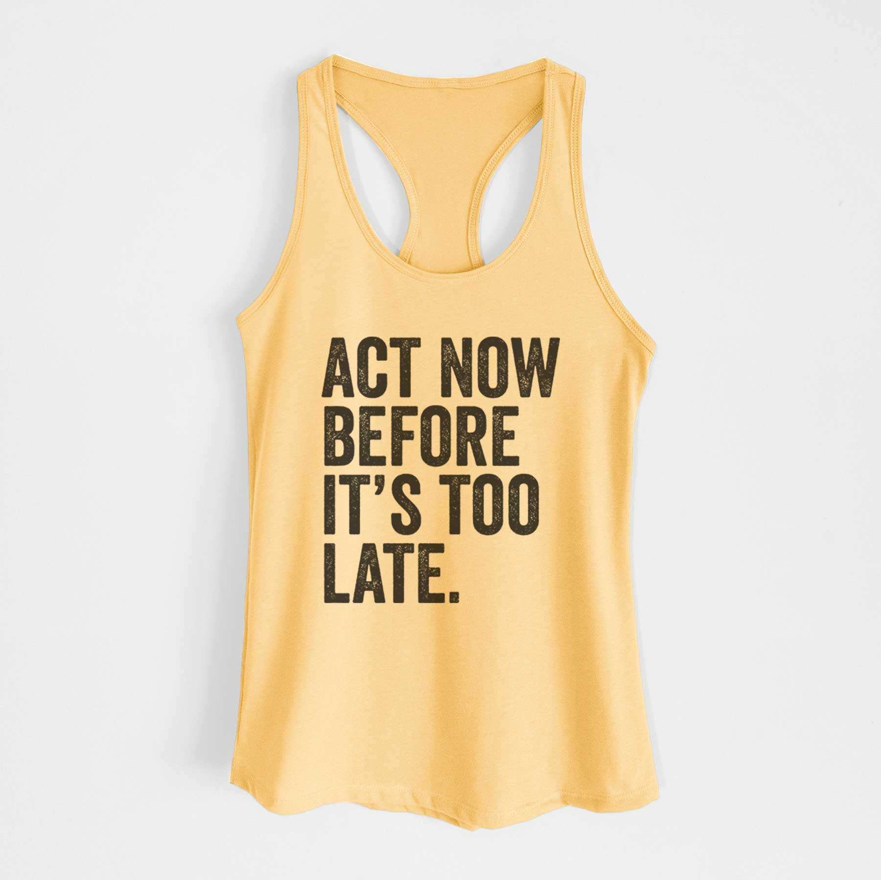 Act Now Before it's Too Late - Women's Racerback Tanktop