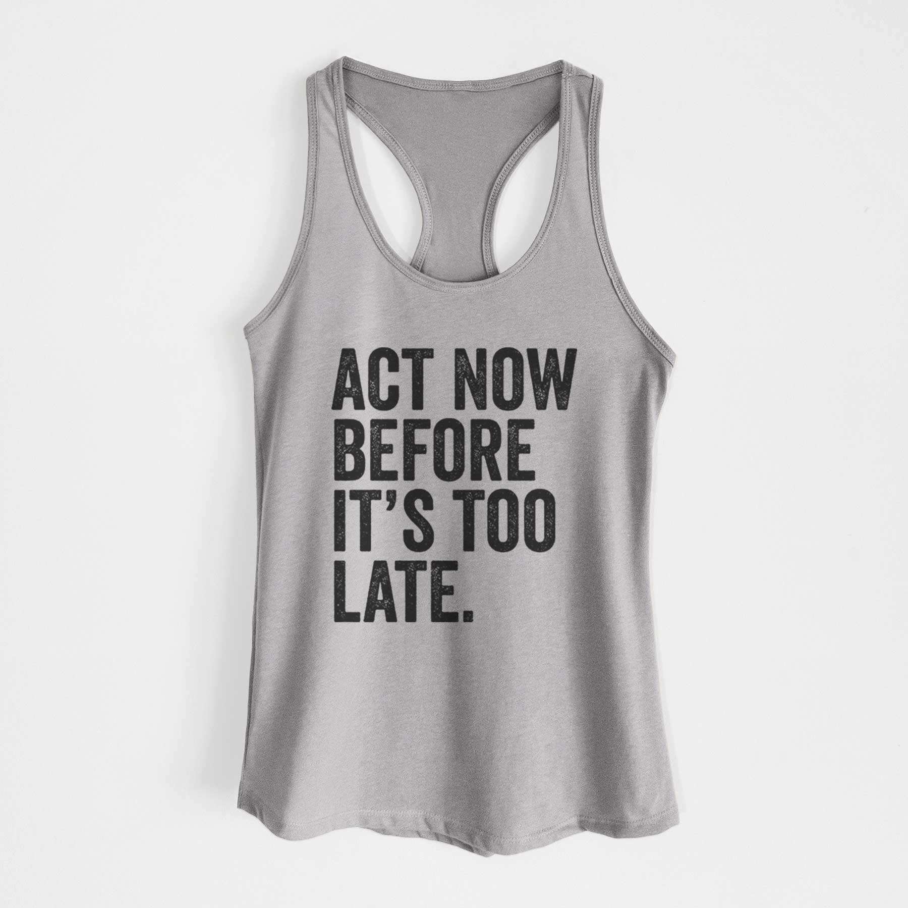 Act Now Before it's Too Late - Women's Racerback Tanktop